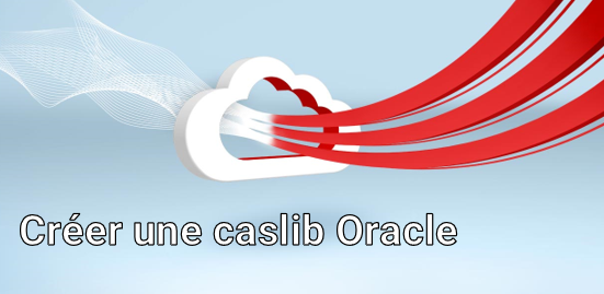 Créer une caslib Oracle