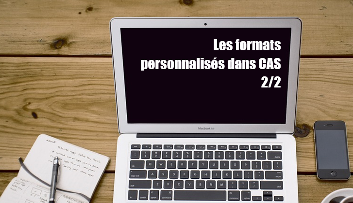 Utilisation des formats personnalisés dans CAS