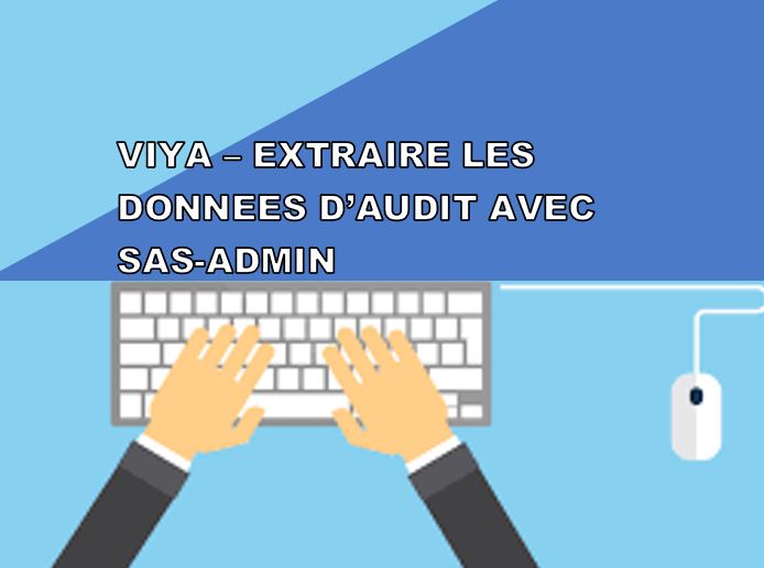 VIYA - Extraire les données d'audit avec sas-admin
