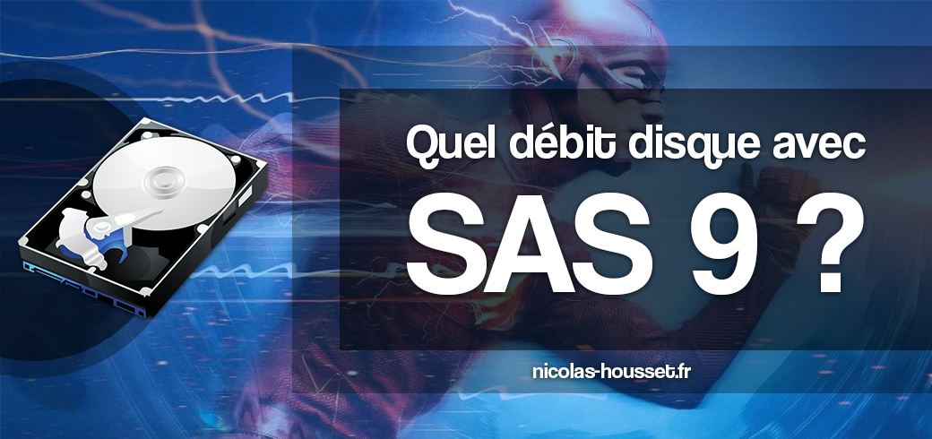 Quel débit disque avec SAS 9 ?
