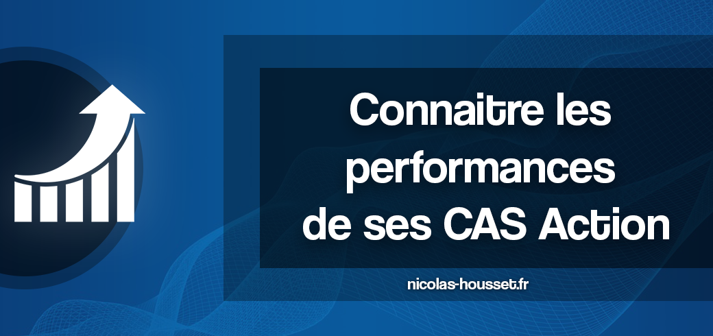 Connaitre les performances de ses CAS Action