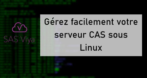 Gérez facilement votre serveur CAS sous Linux avec le script sas-viya-cascontroller-default
