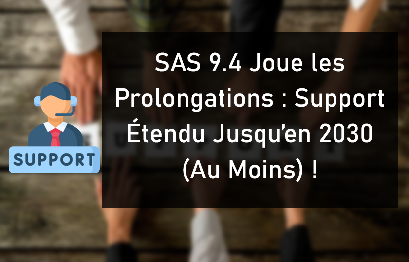 SAS 9.4 Joue les Prolongations : Support Étendu Jusqu'en 2030 (Au Moins) !